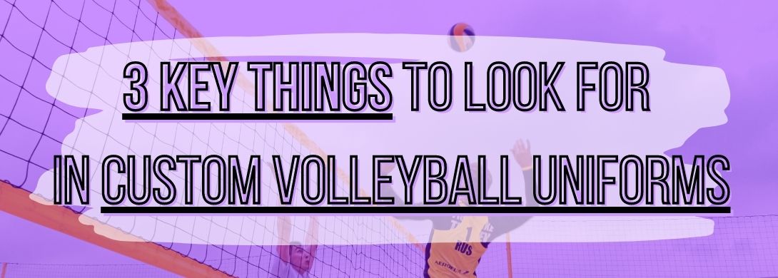 how to make Custom Volleyball Uniforms, and what type of quality to look for