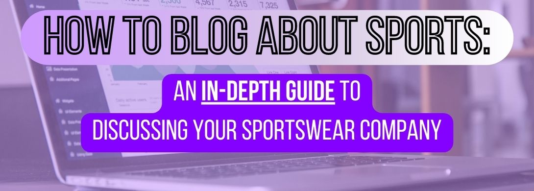 how to write a sports blog about your custom clothing business