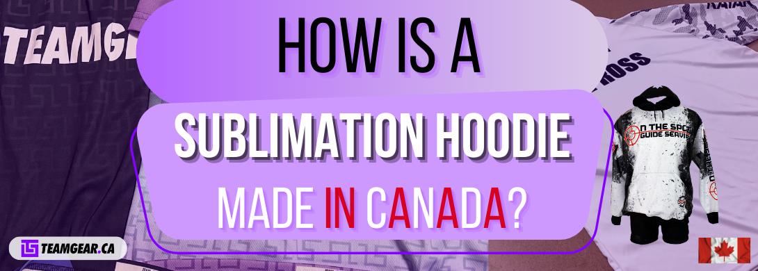 How is a Sublimation Hoodie Made in Canada?