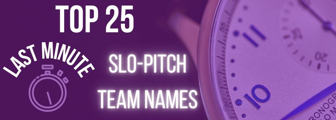 25 Last Minute Slo-Pitch Team Names for Softball, Hardball, slo pitch, fall ball and dome ball