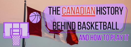 the history of basketball in Canada and how to play basketball